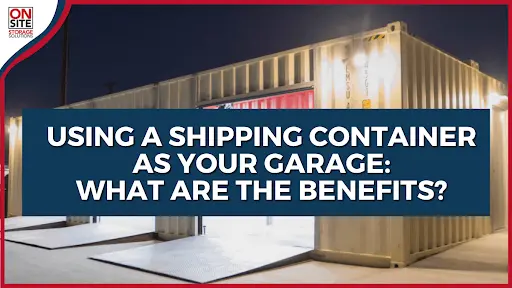 Shipping Container Garage | What Are the Benefits?