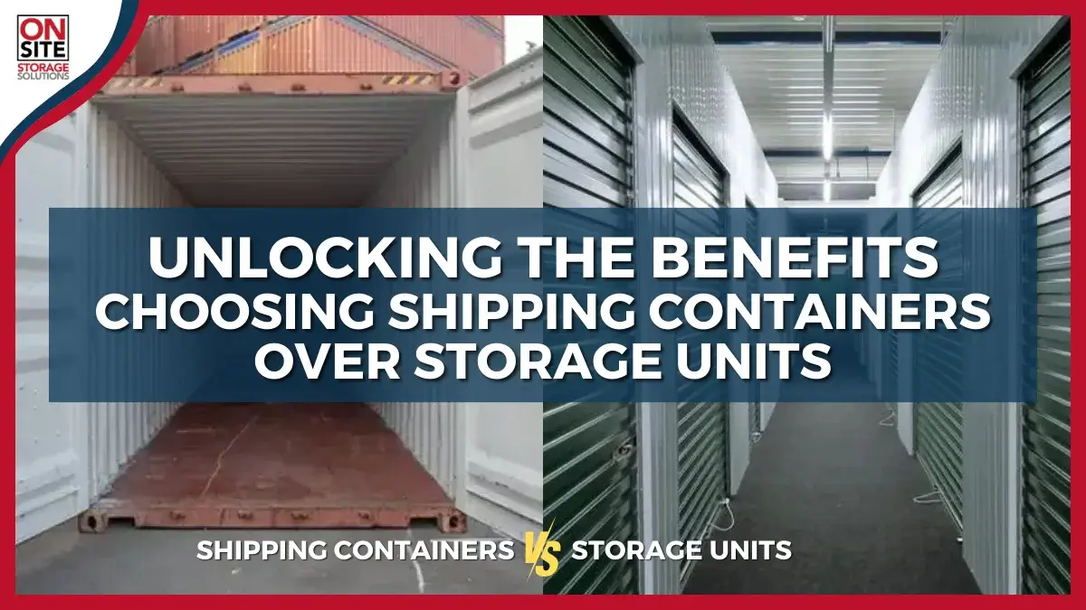 Unlocking the Benefits: Choosing Shipping Containers Over Storage Units