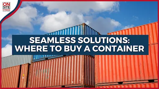 Seamless Solutions: Where to Buy A Container