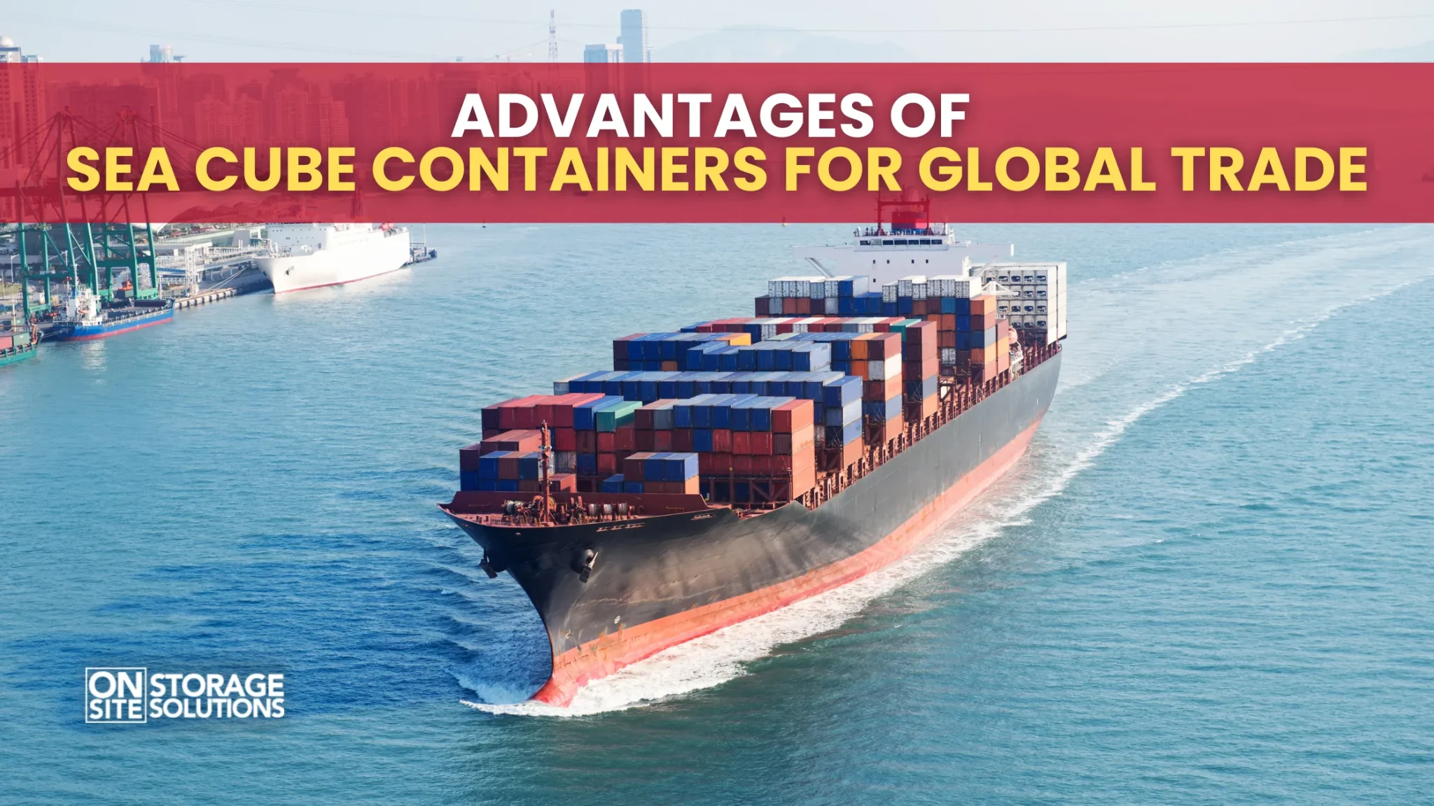 Advantages of Sea Cube Containers for Global Trade