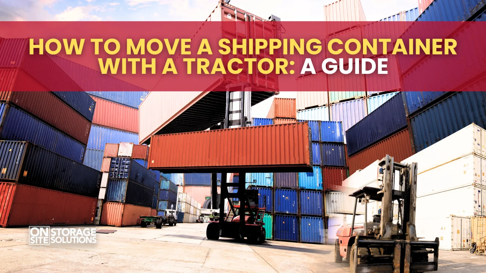 Benefits of Using a Tractor to Move Shipping Containers