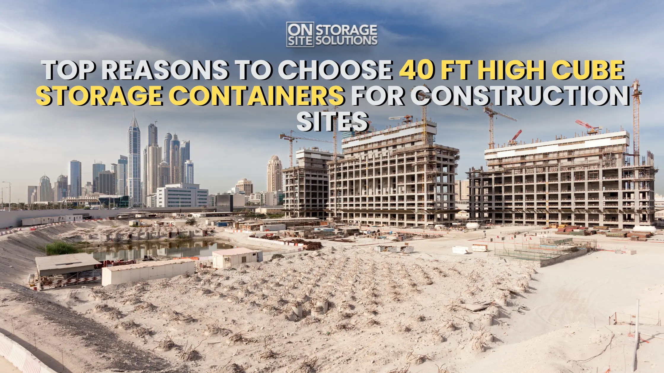 40 ft High Cube Storage Containers for Construction Sites