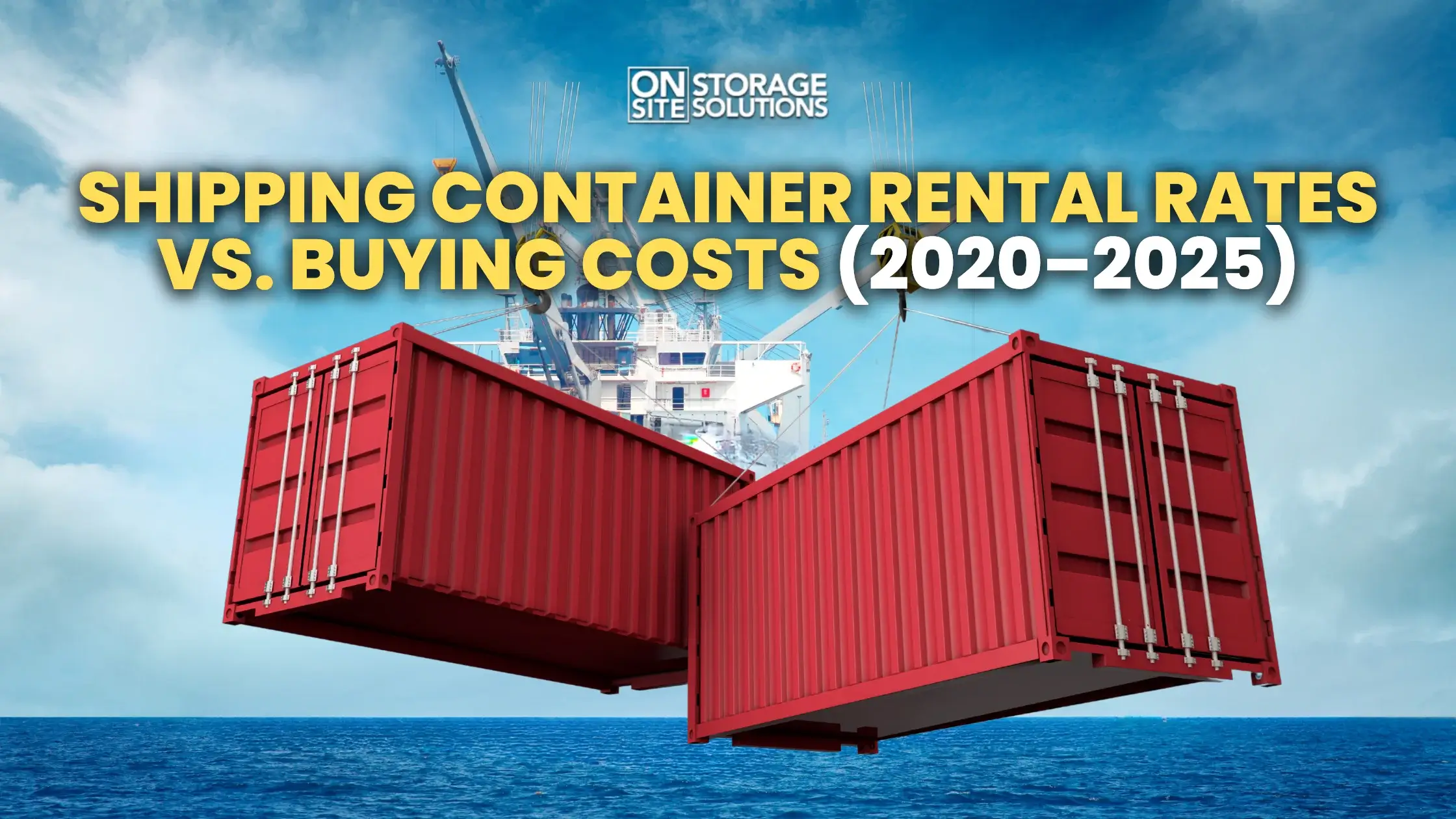Shipping Container Rental Rates vs. Buying Costs (2020-2025)